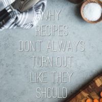 Why Recipes Don't Always Turn Out Like They Should