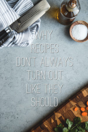 Why Recipes Don't Always Turn Out Like They Should